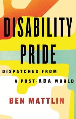 Disability Pride: Dispatches from a Post-ADA World