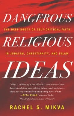 The Deep Roots of Self-Critical Faith in Judaism, Christianity, and Islam: Dangerous Religious Ideas