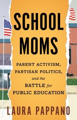 School Moms: Parent Activism, Partisan Politics, and the Battle for Public Education