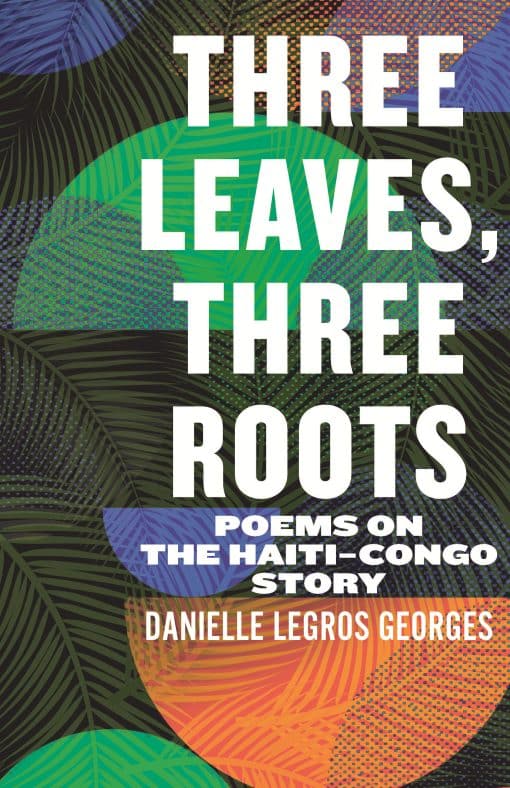 Three Leaves, Three Roots: Poems on the Haiti-Congo Story