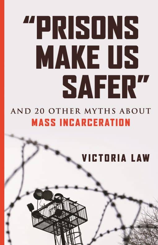 "Prisons Make Us Safer": And 20 Other Myths about Mass Incarceration