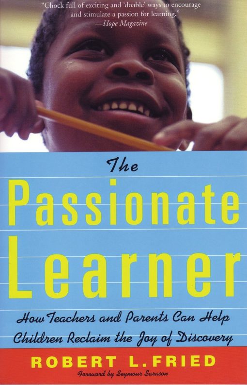 The Passionate Learner: How Teachers and Parents Can Help Children Reclaim the Joy of Discovery