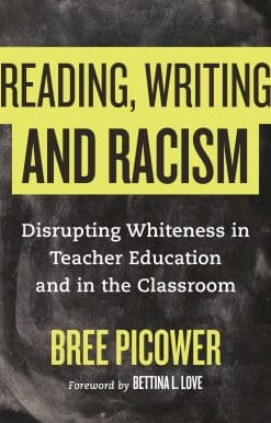 Reading, Writing, and Racism: Disrupting Whiteness in Teacher Education and in the Classroom