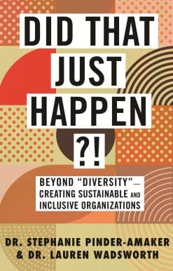 Beyond "Diversity"-Creating Sustainable and Inclusive Organizations: Did That Just Happen?!