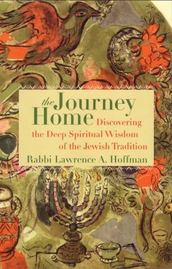 The Journey Home: Discovering the Deep Spiritual Wisdom of the Jewish Tradition