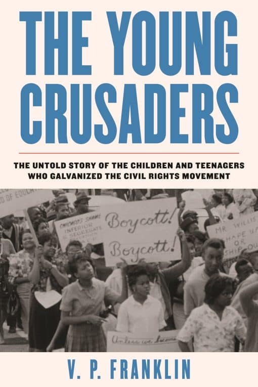 The Young Crusaders: The Untold Story of the Children and Teenagers Who Galvanized the Civil Rights Movement