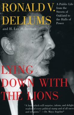 Lying Down with the Lions: A Public Life from the Streets of Oakland to the Halls of Power