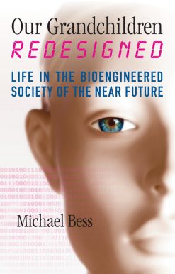 Our Grandchildren Redesigned: Life in the Bioengineered Society of the Near Future