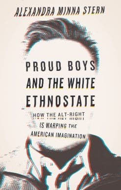 Proud Boys and the White Ethnostate: How the Alt-Right Is Warping the American Imagination