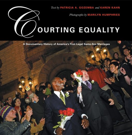 A Documentary History of America's First Legal Same-Sex Marriages: Courting Equality