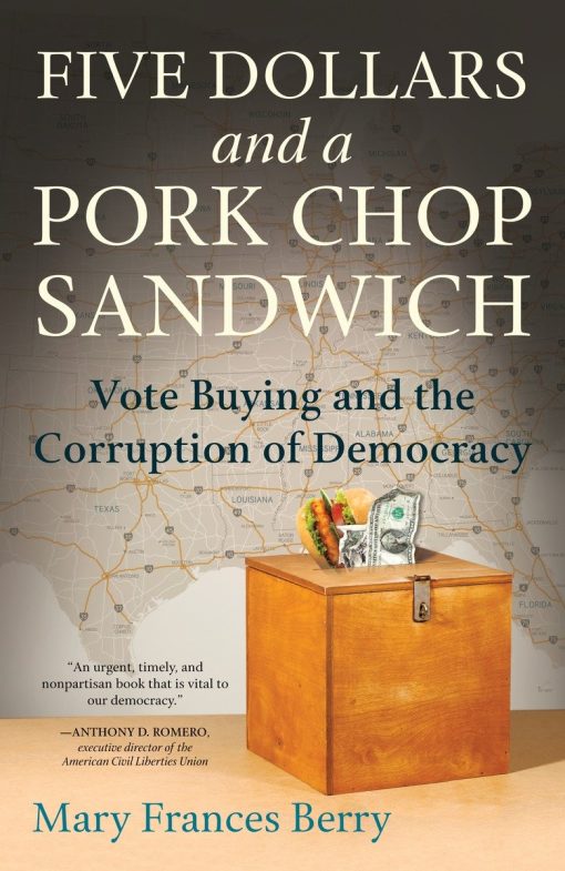 Five Dollars and a Pork Chop Sandwich: Vote Buying and the Corruption of Democracy