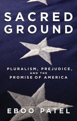 Sacred Ground: Pluralism, Prejudice, and the Promise of America