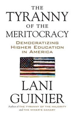 The Tyranny of the Meritocracy: Democratizing Higher Education in America
