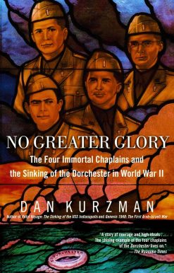 No Greater Glory: The Four Immortal Chaplains and the Sinking of the Dorchester in World War II