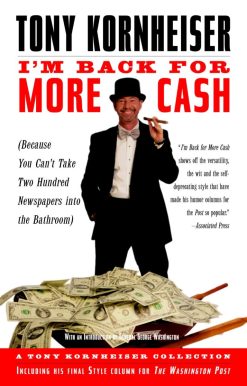 I'm Back for More Cash: A Tony Kornheiser Collection (Because You Can't Take Two Hundred Newspapers into the Bathroom)