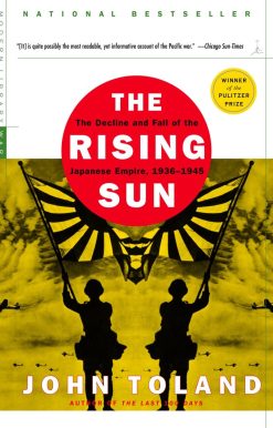 The Rising Sun: The Decline and Fall of the Japanese Empire, 1936-1945