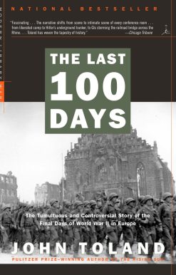 The Tumultuous and Controversial Story of the Final Days of World War II in Europe: The Last 100 Days