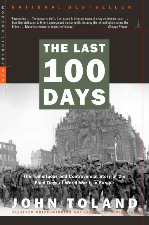 The Tumultuous and Controversial Story of the Final Days of World War II in Europe: The Last 100 Days