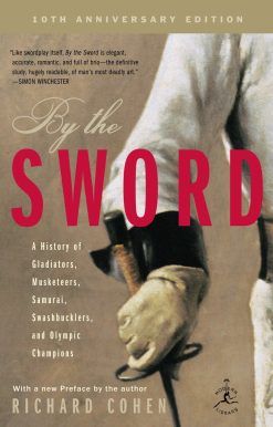 By the Sword: A History of Gladiators, Musketeers, Samurai, Swashbucklers, and Olympic Champions; 10th anniversary edition