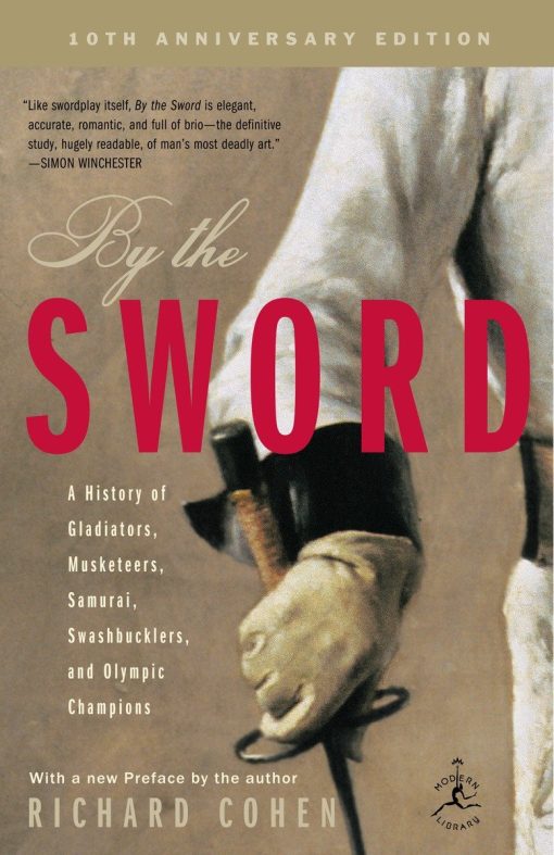 By the Sword: A History of Gladiators, Musketeers, Samurai, Swashbucklers, and Olympic Champions; 10th anniversary edition