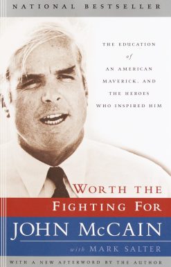 Worth the Fighting For: The Education of an American Maverick, and the Heroes Who Inspired Him