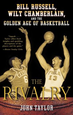 The Rivalry: Bill Russell, Wilt Chamberlain, and the Golden Age of Basketball