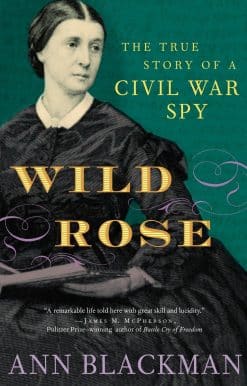 Wild Rose: The True Story of a Civil War Spy