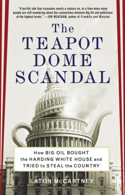 How Big Oil Bought the Harding White House and Tried to Steal the Country: The Teapot Dome Scandal