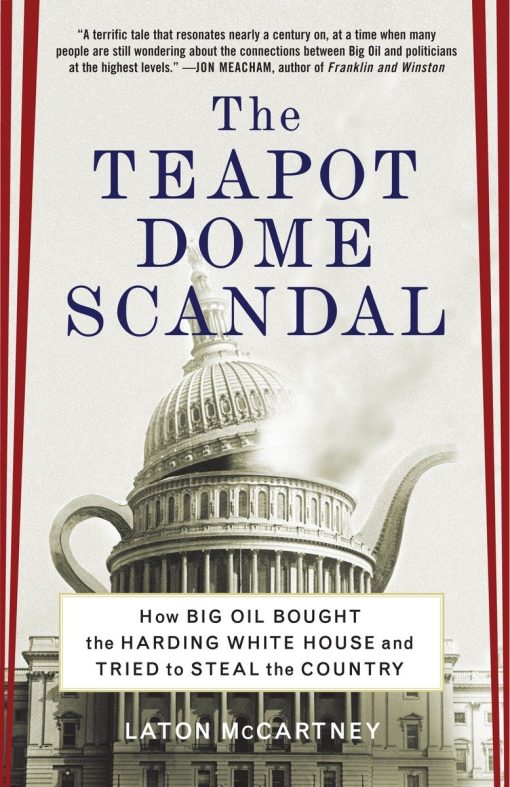 How Big Oil Bought the Harding White House and Tried to Steal the Country: The Teapot Dome Scandal