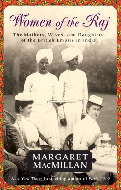 Women of the Raj: The Mothers, Wives, and Daughters of the British Empire in India