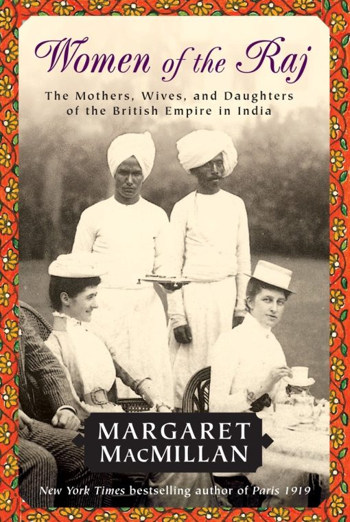 Women of the Raj: The Mothers, Wives, and Daughters of the British Empire in India