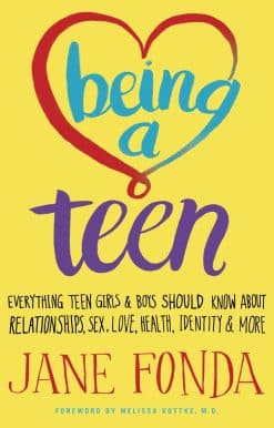Everything Teen Girls & Boys Should Know About Relationships, Sex, Love, Health, Identity & More: Being a Teen