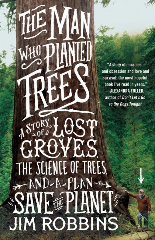 A Story of Lost Groves, the Science of Trees, and a Plan to Save the Planet: The Man Who Planted Trees