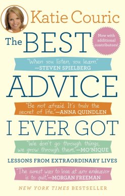The Best Advice I Ever Got: Lessons from Extraordinary Lives