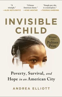 Invisible Child: Poverty, Survival & Hope in an American City (Pulitzer Prize Winner)