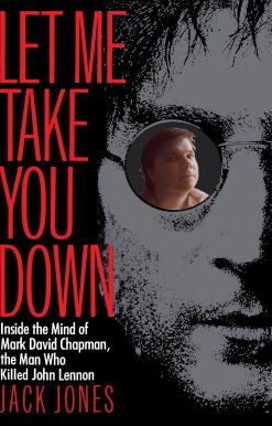 Inside the Mind of Mark David Chapman, the Man Who Killed John Lennon: Let Me Take You Down