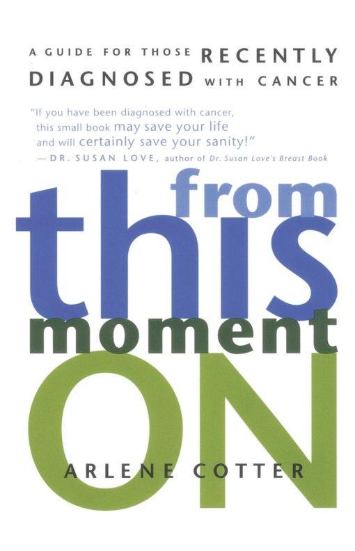 A Guide for Those Recently Diagnosed with Cancer: From This Moment On