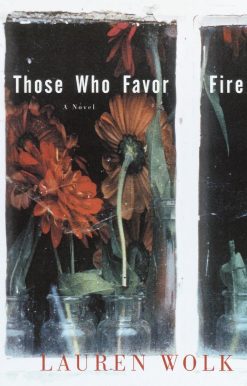 A Novel: Those Who Favor Fire