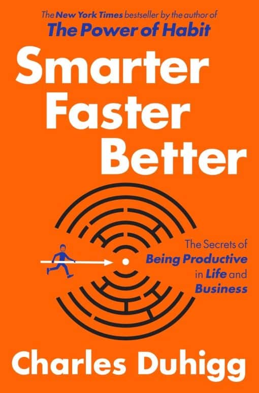 The Secrets of Being Productive in Life and Business: Smarter Faster Better