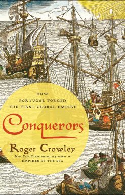 Conquerors: How Portugal Forged the First Global Empire