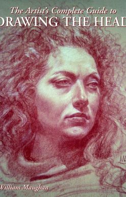 The Artist's Complete Guide to Drawing the Head: