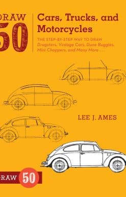 The Step-by-Step Way to Draw Dragsters, Vintage Cars, Dune Buggies, Mini Choppers, and Many More...: Draw 50 Cars, Trucks, and Motorcycles