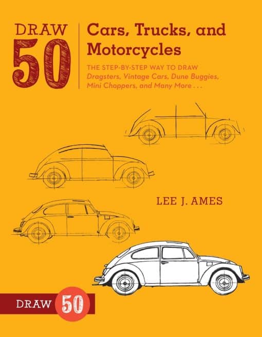 The Step-by-Step Way to Draw Dragsters, Vintage Cars, Dune Buggies, Mini Choppers, and Many More...: Draw 50 Cars, Trucks, and Motorcycles