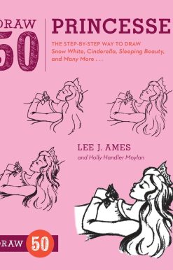 Draw 50 Princesses: The Step-by-Step Way to Draw Snow White, Cinderella, Sleeping Beauty, and Many More . . .