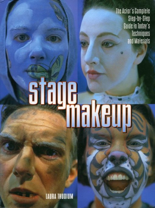 The Actor's Complete Guide to Today's Techniques and Materials: Stage Makeup