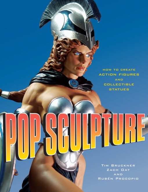 How to Create Action Figures and Collectible Statues: Pop Sculpture