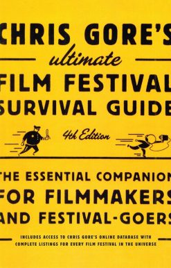 Chris Gore's Ultimate Film Festival Survival Guide, 4th edition: The Essential Companion for Filmmakers and Festival-Goers