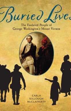 Buried Lives: The Enslaved People of George Washington's Mount Vernon