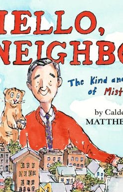 Hello, Neighbor!: The Kind and Caring World of Mister Rogers