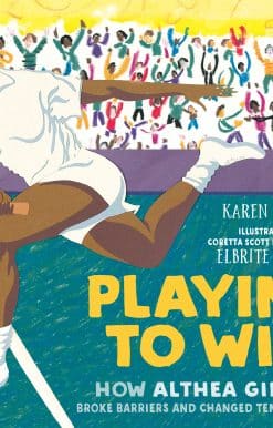 Playing to Win: How Althea Gibson Broke Barriers and Changed Tennis Forever